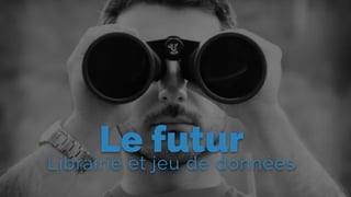 Le futurLibrairie et jeu de données