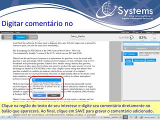 Digitar comentário no texto Clique na região do texto de seu interesse e digite seu comentário diretamente no balão que aparecerá. Ao final, clique em SAVE para gravar o comentário adicionado. 