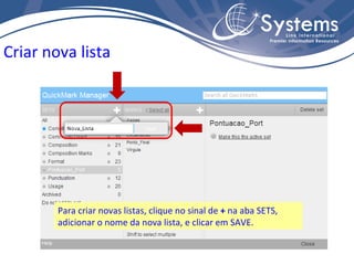 Criar nova lista Para criar novas listas, clique no sinal de  +  na aba SETS, adicionar o nome da nova lista, e clicar em SAVE. 
