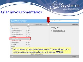 Criar novos comentários Inicialmente, a nova lista aparece com 0 comentários. Para criar novos comentários, clique em  +  na aba  MARKS. 