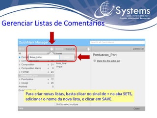 Gerenciar Listas de Comentários Para criar novas listas, basta clicar no sinal de + na aba SETS, adicionar o nome da nova lista, e clicar em SAVE. 