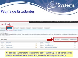 Página de Estudantes Na página de uma tarefa, selecionar a aba STUDENTS para adicionar novos alunos, individualmente ou em lista, ou enviar e-mail para os alunos 