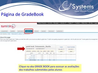Página de GradeBook Clique na aba GRADE BOOK para acessar as avaliações dos trabalhos submetidos pelos alunos 