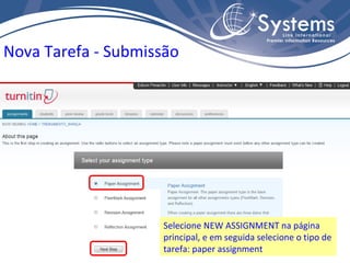 Nova Tarefa - Submissão Selecione NEW ASSIGNMENT na página principal, e em seguida selecione o tipo de tarefa: paper assignment 