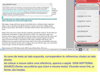 As cores do texto ao lado esquerdo, correspondem às referencias citadas ao lado direito. Ao colocar o mouse sobre uma referência, aparece a opção  VIEW ADITTIONAL SOURCES (fontes secundárias que citam o mesmo texto). Clicando nesse link, as fontes são listadas. 