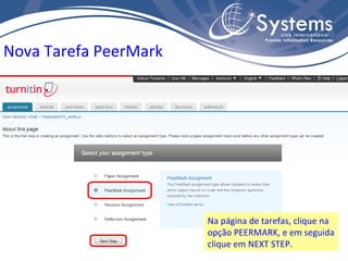 Na página de tarefas, clique na opção PEERMARK, e em seguida clique em NEXT STEP. Nova Tarefa PeerMark 