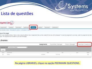 Na página LIBRARIES, clique na opção PEERMARK QUESTIONS. Lista de questões 