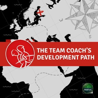 The Team Coach’s
Development Path
 