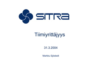 Tiimiyrittäjyys

    31.3.2004

   Markku Sjöstedt
 