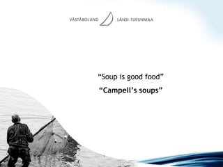 “ Soup is good food” “ Campell’s soups” 