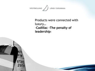Products were connected with  luxury…  - Cadillac -The penalty of leadership ! 