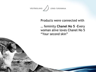 Products were connected with  …  feminity  Chanel No 5  -Every woman alive loves Chanel No 5  “Your second skin” 