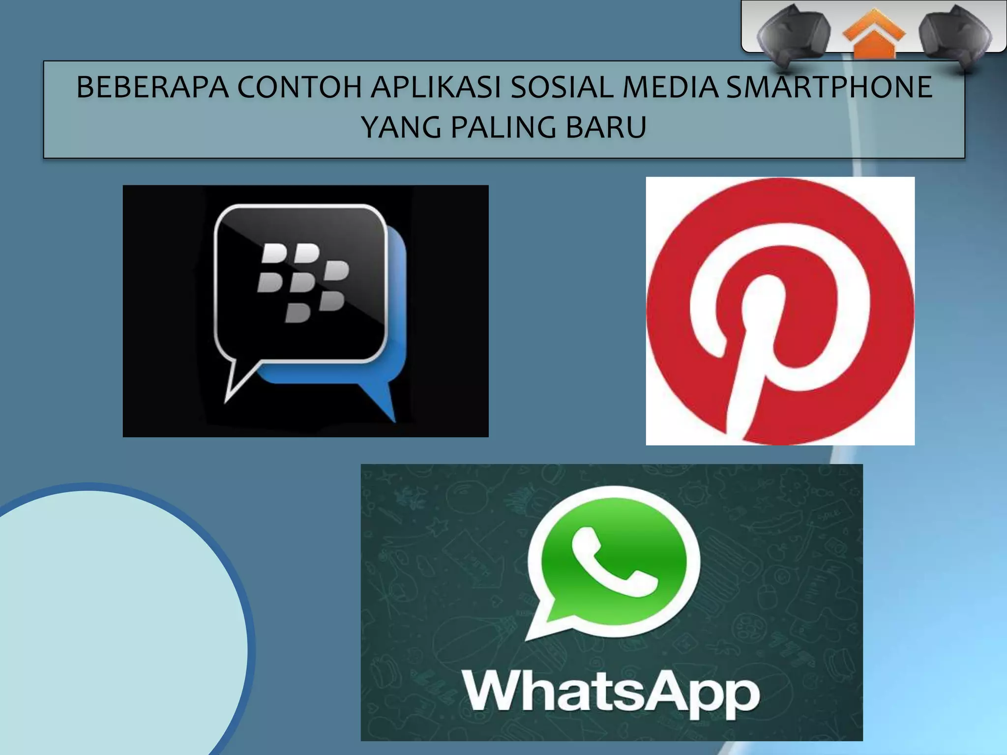 BEBERAPA CONTOH APLIKASI SOSIAL MEDIA SMARTPHONE
YANG PALING BARU
 