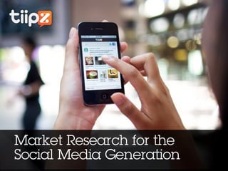 Market Research for the
Social Media Generation
 