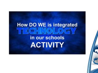 How DO WE is integrated

    in our schools
     ACTIVITY
 