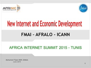 1
FMAI – AFRALO - ICANN
AFRICA INTERNET SUMMIT 2015 - TUNIS
 