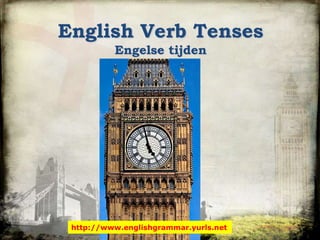 English Verb Tenses
Engelse tijden

http://www.englishgrammar.yurls.net

 