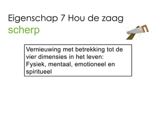 Eigenschap 7 Hou de zaag
scherp
 