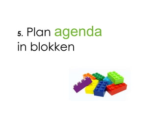 5.Plan agenda
in blokken
 
