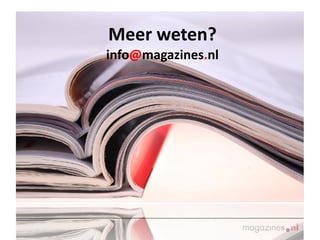 Meer weten? info @ magazines . nl 