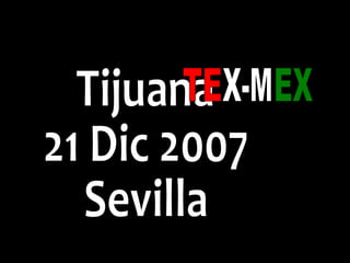 Tijuana  21 Dic 2007 Sevilla TE X-M EX 