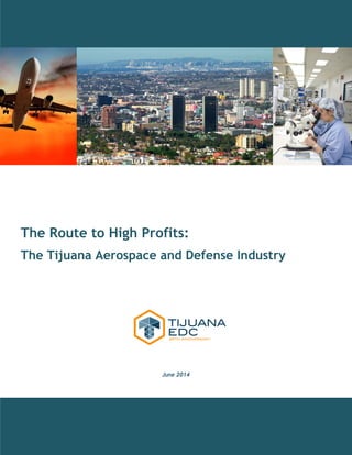 The Route to High Profits:
The Tijuana Aerospace and Defense Industry
June 2014
photo: Antonio Mercado
photo: North American
Production Sharing
 