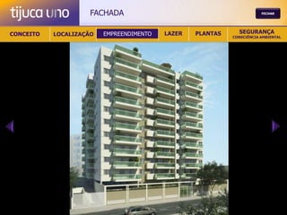 FACHADA                                            FECHAR




CONCEITO   LOCALIZAÇÃO   EMPREENDIMENTO   LAZER   PLANTAS     SEGURANÇA
                                                            CONSCIÊNCIA AMBIENTAL
 