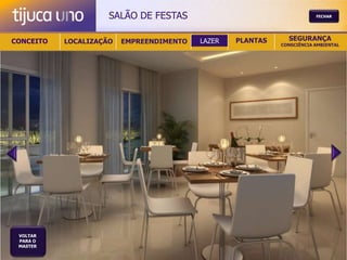 SALÃO DE FESTAS                                    FECHAR




CONCEITO   LOCALIZAÇÃO   EMPREENDIMENTO   LAZER   PLANTAS     SEGURANÇA
                                                            CONSCIÊNCIA AMBIENTAL




 VOLTAR
 PARA O
 MASTER
 