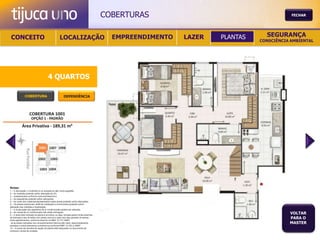 COBERTURAS                                       FECHAR




 CONCEITO                                          LOCALIZAÇÃO                             EMPREENDIMENTO   LAZER   PLANTAS     SEGURANÇA
                                                                                                                              CONSCIÊNCIA AMBIENTAL




                                       4 QUARTOS

               COBERTURA                                DEPENDÊNCIA




Notas:
1 – A decoração, o mobiliário e os acessórios são mera sugestão.
2 – As medidas poderão sofrer alteração de 5%.
3 – Acabamentos conforme memorial descritivo.
4 – As esquadrias poderão sofrer alterações.
5 – As cores dos materiais apresentados nesta planta poderão sofrer alterações.
6 – Os pilares estruturais, shaft de instalação e enchimentos poderão sofrer
alteração nas medidas e localização.
7 – A localização dos aparelhos de ar condicionado poderá ser alterada.
8 – As caixas de ar condicionado não serão entregues.
9 – A área total indicada na planta é privativa, ou seja, tomada pelas linhas externas
                                                                                                                                         VOLTAR
de fachada e das divisões com áreas comuns e pelo eixo das paredes divisórias
entre apartamentos, conforme descrito na NBA 12.721 ABNT.
                                                                                                                                         PARA O
Já as áreas indicadas nos compartimentos internos são úteis, desconsiderando                                                             MASTER
paredes e outros elementos construtivos conforme NBR 14.533-2 ABNT.
10 – O prazo de escolha de opção de planta está estipulado no documento de
compra e venda da unidade.
 