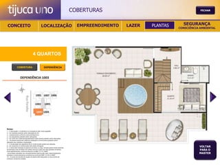COBERTURAS                                       FECHAR




 CONCEITO                                          LOCALIZAÇÃO                             EMPREENDIMENTO   LAZER   PLANTAS     SEGURANÇA
                                                                                                                              CONSCIÊNCIA AMBIENTAL




                                       4 QUARTOS

               COBERTURA                                DEPENDÊNCIA




Notas:
1 – A decoração, o mobiliário e os acessórios são mera sugestão.
2 – As medidas poderão sofrer alteração de 5%.
3 – Acabamentos conforme memorial descritivo.
4 – As esquadrias poderão sofrer alterações.
5 – As cores dos materiais apresentados nesta planta poderão sofrer alterações.
6 – Os pilares estruturais, shaft de instalação e enchimentos poderão sofrer
alteração nas medidas e localização.
7 – A localização dos aparelhos de ar condicionado poderá ser alterada.
8 – As caixas de ar condicionado não serão entregues.
9 – A área total indicada na planta é privativa, ou seja, tomada pelas linhas externas
                                                                                                                                         VOLTAR
de fachada e das divisões com áreas comuns e pelo eixo das paredes divisórias
entre apartamentos, conforme descrito na NBA 12.721 ABNT.
                                                                                                                                         PARA O
Já as áreas indicadas nos compartimentos internos são úteis, desconsiderando                                                             MASTER
paredes e outros elementos construtivos conforme NBR 14.533-2 ABNT.
10 – O prazo de escolha de opção de planta está estipulado no documento de
compra e venda da unidade.
 