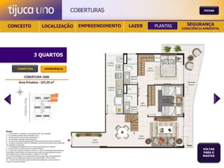 COBERTURAS                                       FECHAR




  CONCEITO                                          LOCALIZAÇÃO                            EMPREENDIMENTO   LAZER   PLANTAS     SEGURANÇA
                                                                                                                              CONSCIÊNCIA AMBIENTAL




                                        3 QUARTOS

                COBERTURA                               DEPENDÊNCIA




Notas:
1 – A decoração, o mobiliário e os acessórios são mera sugestão.
2 – As medidas poderão sofrer alteração de 5%.
3 – Acabamentos conforme memorial descritivo.
4 – As esquadrias poderão sofrer alterações.
5 – As cores dos materiais apresentados nesta planta poderão sofrer alterações.
6 – Os pilares estruturais, shaft de instalação e enchimentos poderão sofrer alteração
nas medidas e localização.
7 – A localização dos aparelhos de ar condicionado poderá ser alterada.
8 – As caixas de ar condicionado não serão entregues.
9 – A área total indicada na planta é privativa, ou seja, tomada pelas linhas externas
                                                                                                                                         VOLTAR
de fachada e das divisões com áreas comuns e pelo eixo das paredes divisórias
entre apartamentos, conforme descrito na NBA 12.721 ABNT.
                                                                                                                                         PARA O
Já as áreas indicadas nos compartimentos internos são úteis, desconsiderando                                                             MASTER
paredes e outros elementos construtivos conforme NBR 14.533-2 ABNT.
10 – O prazo de escolha de opção de planta está estipulado no documento de
compra e venda da unidade.
 