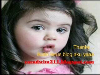 Thanks ..
Ikutin terus blog aku yaaa
raradwim211.blogspot.com
 