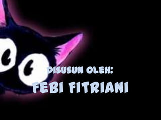 Disusun oleh:

Febi Fitriani
 