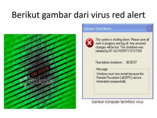 Berikut gambar dari virus red alert 
 