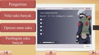 Pengertian
Nilai suku banyak
Operasi antar suku
Pembagian suku
banyak
 