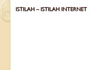 ISTILAH – ISTILAH INTERNET

 