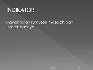 Menentukan rumusan masalah dan
interpretasinya




                   6/15/2011     5
 
