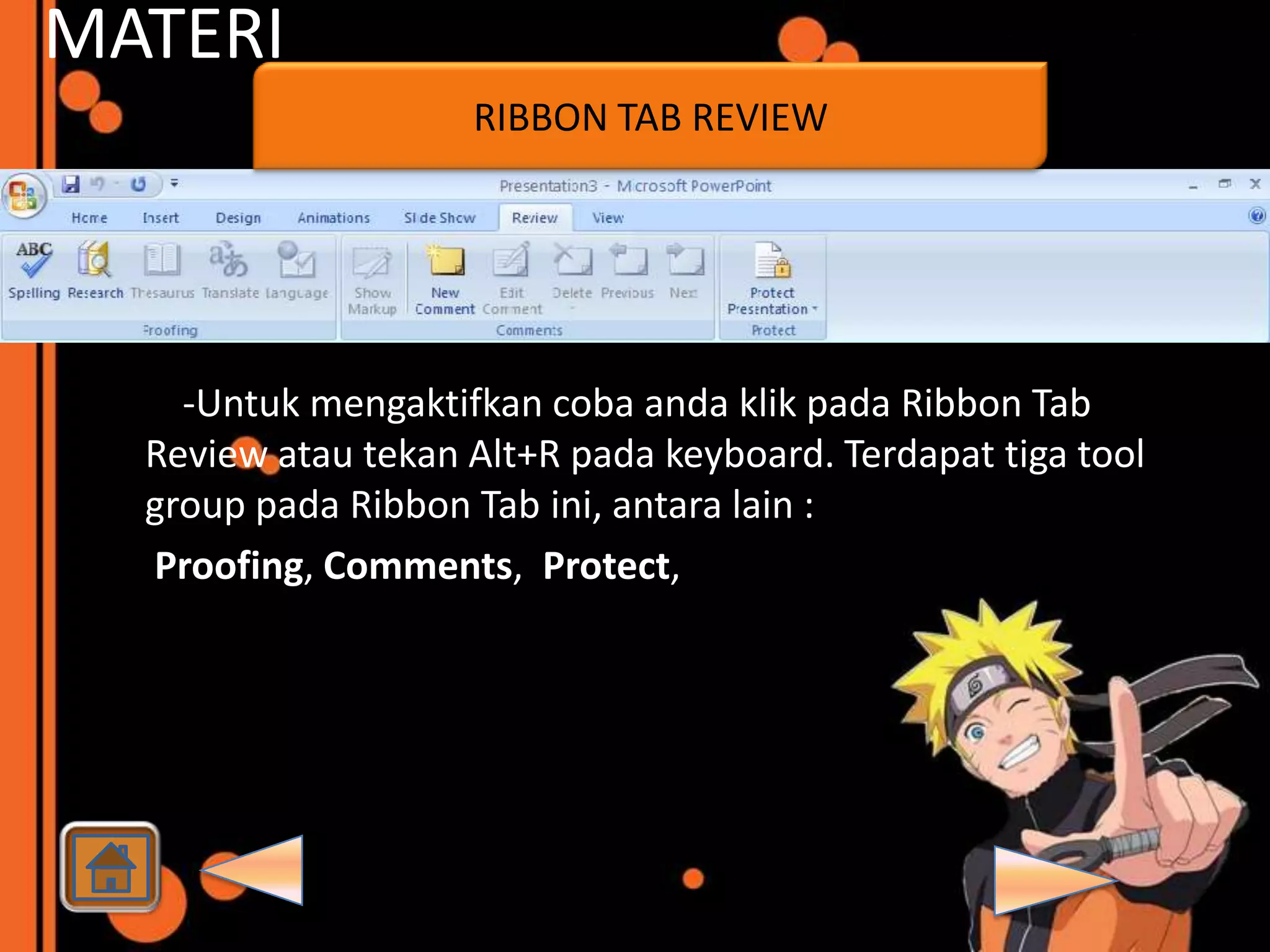 MATERI
                     RIBBON TAB REVIEW




    -Untuk mengaktifkan coba anda klik pada Ribbon Tab
  Review atau tekan Alt+R pada keyboard. Terdapat tiga tool
  group pada Ribbon Tab ini, antara lain :
  Proofing, Comments, Protect,
 
