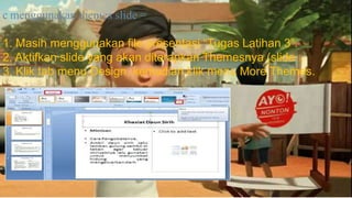 c. menggunakan themes slide =
1. Masih menggunakan file presentasi “Tugas Latihan 3”.
2. Aktifkan slide yang akan diterapkan Themesnya (slide 1).
3. Klik tab menu Design, kemudian klik menu More Themes.
 