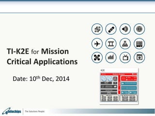 TI-K2E for Mission
Critical Applications
K2E
Date: 10th Dec, 2014
 