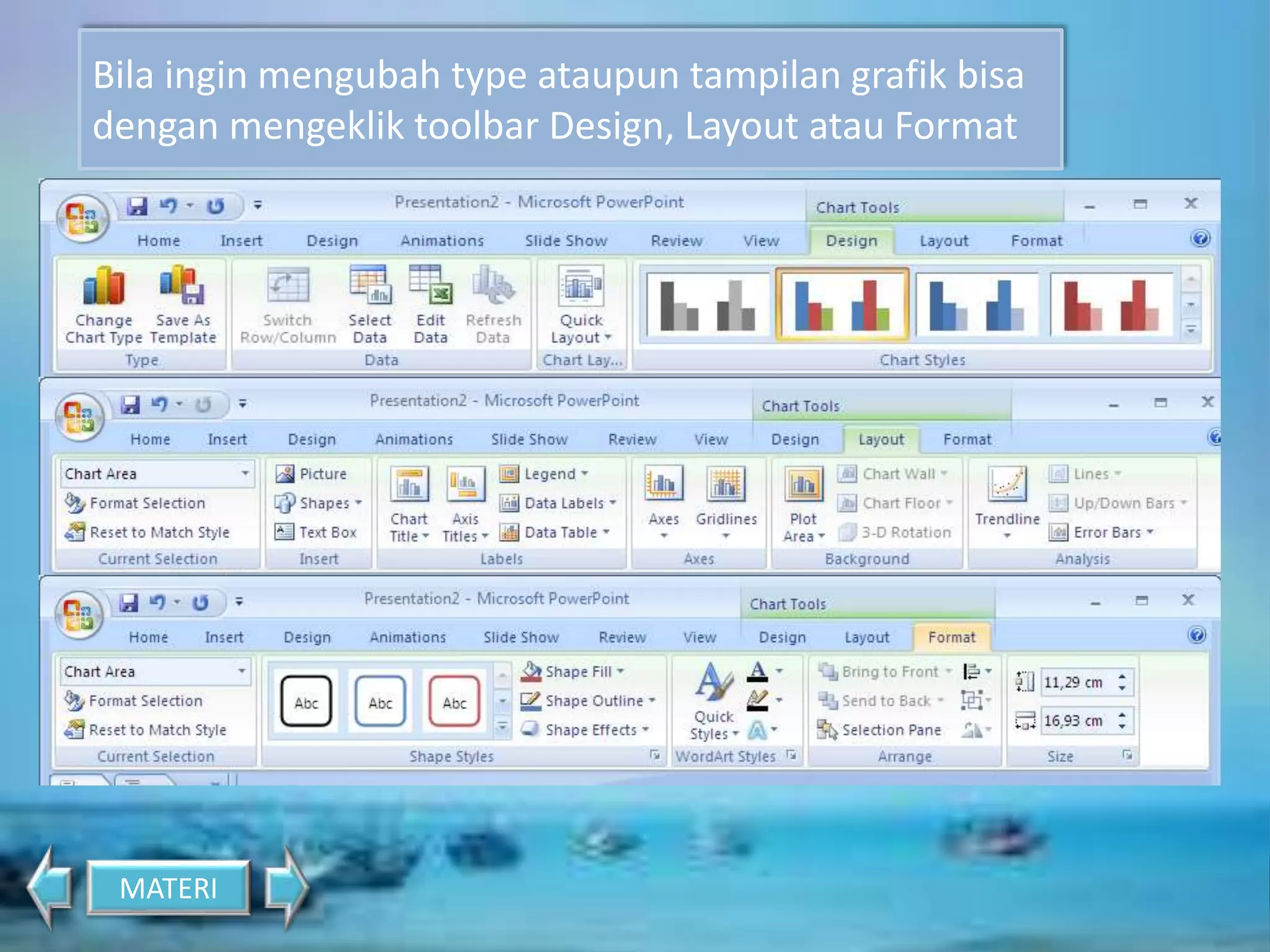 Bila ingin mengubah type ataupun tampilan grafik bisa 
dengan mengeklik toolbar Design, Layout atau Format 
MATERI 
 