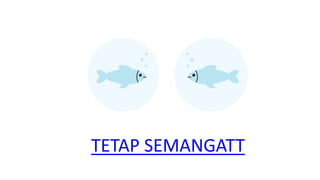 TETAP SEMANGATT
 
