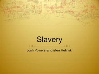 Slavery Josh Powers & Kristen Helinski 