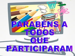 PARABÉNS A TODOS  QUE PARTICIPARAM 