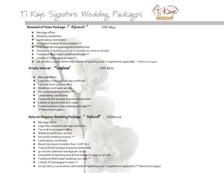 Ti Kaye Signature Wedding Packages
Renewal of Vows Package – “ Afwechi ” USD $640
♥ Marriage officer
♥ Wedding coordinator
♥ Landscaping coordinator
♥ Decorated renewal of vows location **
♥ Tropical Bridal bouquet & grooms buttonhole
♥ One Bottle of sparkling wine & fruit basket (in room on arrival)
♥ Traditional West Indian wedding rum cake **
♥ 1 bottle of Champagne to toast **
♥ Joli joli deck 3 course dinner with a bottle of sparkling wine * supplements applicable. (**Restrictions apply)
Simply Natural – “Senpliman” USD $620
♥ Marriage officer
♥ Legal fees, license & marriage certificate
♥ Taxi to & from Lawyers office
♥ Wedding coordinator service
♥ Decorated wedding location **
♥ Landscaping coordinator
♥ Tropical Bridal bouquet & grooms buttonhole
♥ 1 bottle of Sparkling Wine to toast
♥ Traditional West Indian wedding rum cake **
(**Restrictions apply )
Natural Elegance Wedding Package - “ Natiwell” USD$1220
♥ Marriage officer
♥ Legal fees, license & marriage certificate
♥ Taxi to & from Lawyers office
♥ Wedding coordinator service
♥ Decorated wedding location **
♥ Landscaping coordinator
♥ Round trip airport transfers from / UVF/ SLU
♥ Tropical Bridal bouquet & grooms buttonhole
♥ 50 minute traditional massage per couple
♥ One bottle of Sparkling wine & fruit basket (in room on arrival)
♥ Traditional West Indian wedding rum cake **
♥ 1 bottle of Champagne to toast **
♥ Joli joli deck 3 course dinner with bottle of sparkling wine * supplements applicable (** Restrictions apply)
 