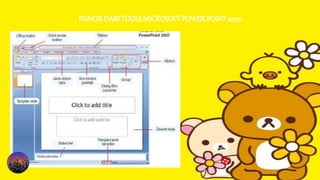 FUNGSI DARI TOOLSMICROSOFT POWER POINT2007
 
