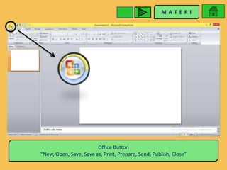 Office Button
“New, Open, Save, Save as, Print, Prepare, Send, Publish, Close”
 
