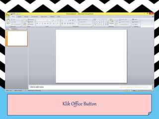 Klik Office Button
 