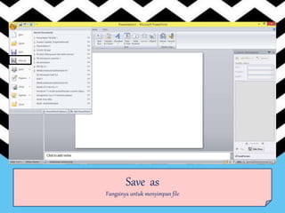 Save as
Fungsinya untuk menyimpan file
 