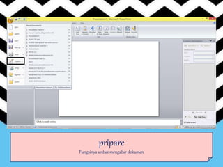 pripare
Fungsinya untuk mengatur dokumen
 